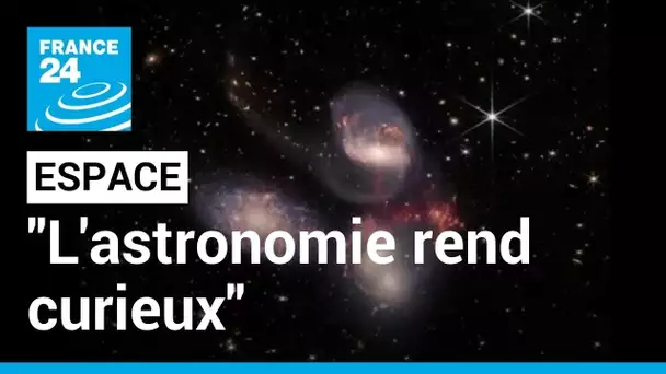 Espace : "l’astronomie rend curieux" • FRANCE 24