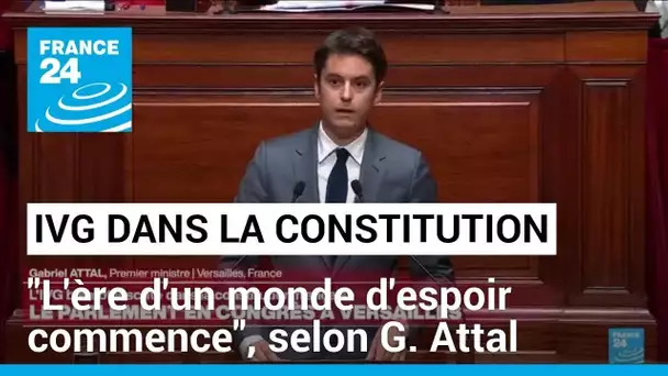 IVG dans la Constitution : "L'ère d'un monde d'espoir commence", selon Gabriel Attal • FRANCE 24