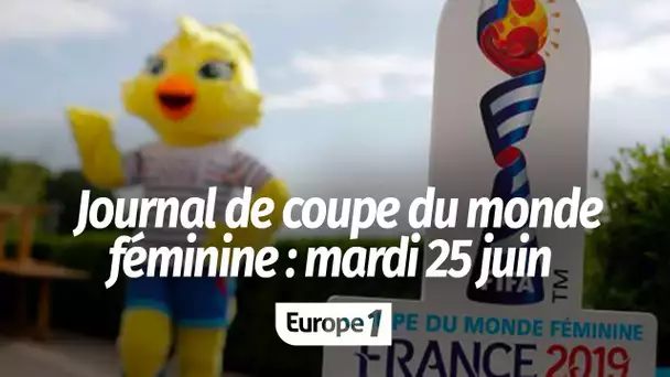 Journal de Coupe du monde féminine : mardi 25 juin