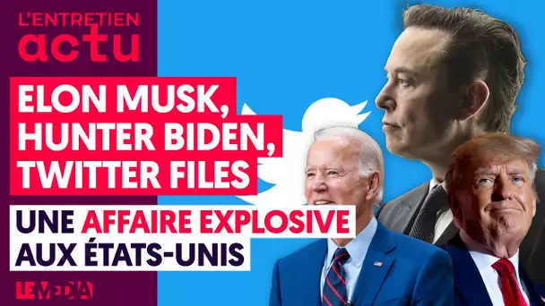 ELON MUSK, HUNTER BIDEN, TWITTER FILES/UNE AFFAIRE EXPLOSIVE AUX ÉTATS-UNIS