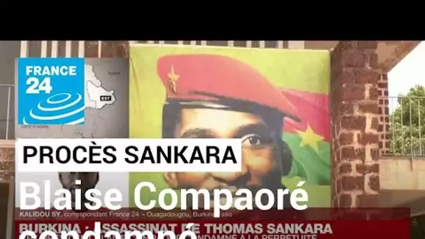 Procès Sankara : après six mois d'audience, la perpétuité pour Blaise Compaoré • FRANCE 24