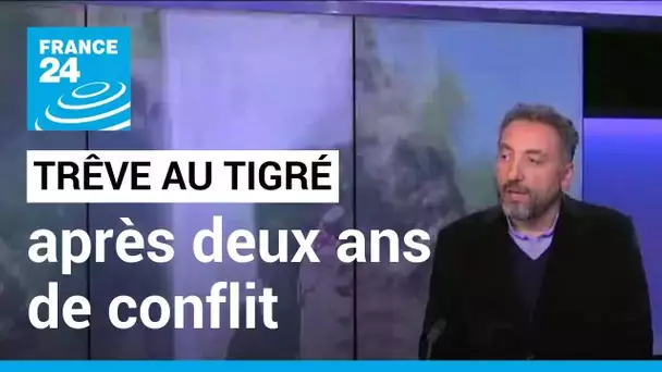 Trêve au Tigré : l'accord met fin aux hostilités après deux ans de conflit • FRANCE 24