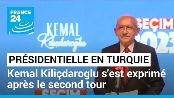 REPLAY - Kemal Kiliçdaroglu s'exprime à l'issue du second tour de la présidentielle en Turquie