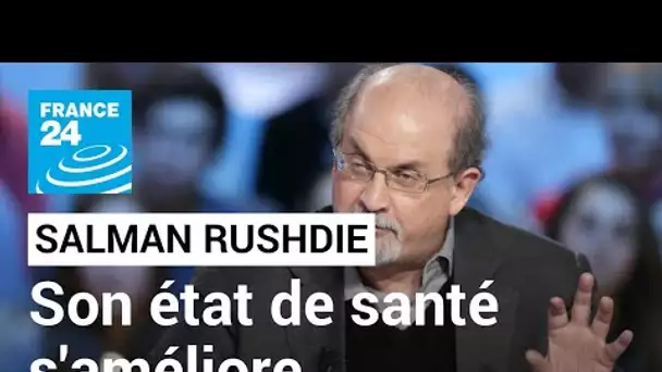 L'état de santé de Salman Rushdie "va dans la bonne direction", selon son agent • FRANCE 24