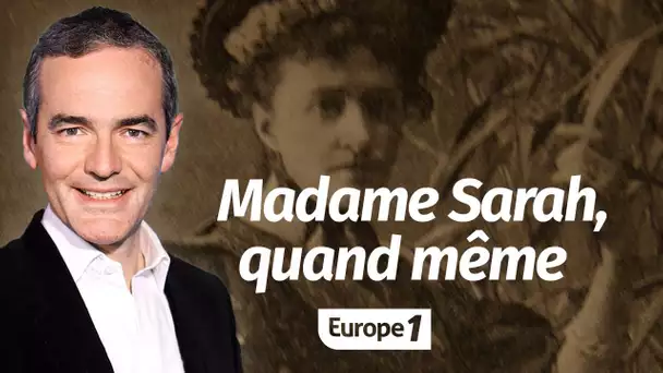 Au cœur de l'Histoire: Madame Sarah, quand même (Franck Ferrand)