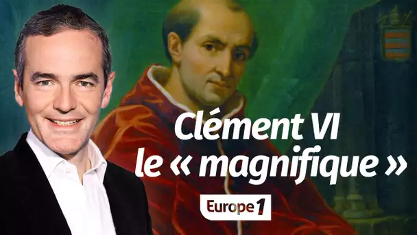 Au cœur de l'Histoire: Clément VI le «magnifique», pape d’Avignon (Franck Ferrand)