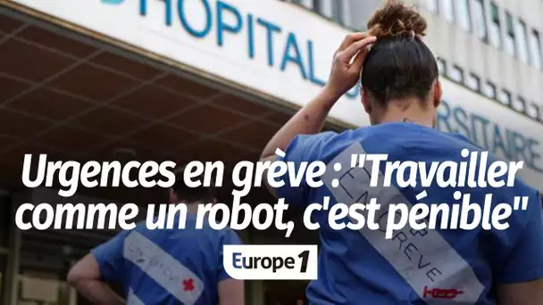 Urgences en grève : "ça m’est plus que pénible de faire mon travail comme un robot"