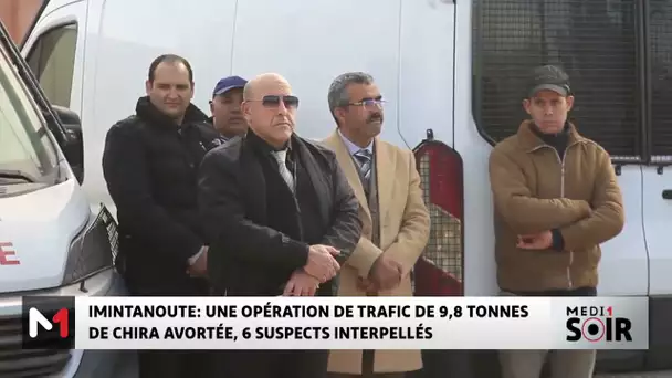 Imintanoute : Une opération de trafic de 9,8 tonnes de chira déjouée, 6 suspects arrêtés