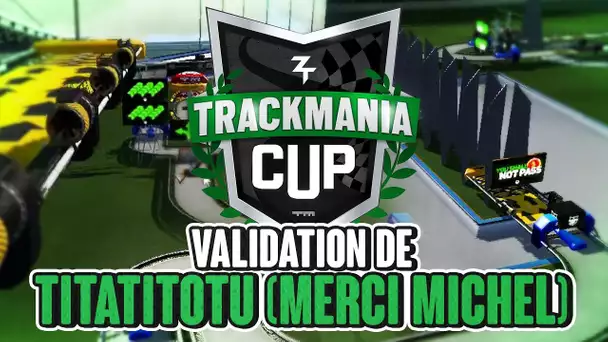 Trackmania Cup 2019 #3 : Validation de Titatituto (merci michel)