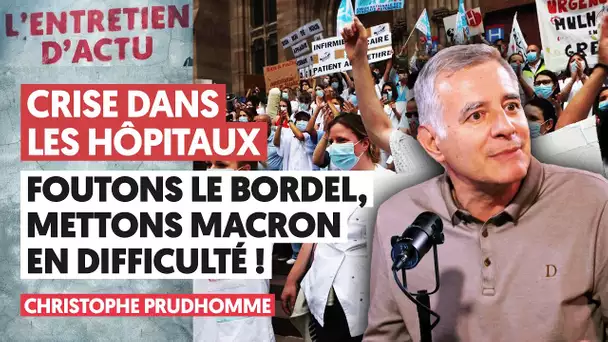 CRISE DANS LES HÔPITAUX : FOUTONS LE BORDEL, METTONS MACRON EN DIFFICULTÉ !