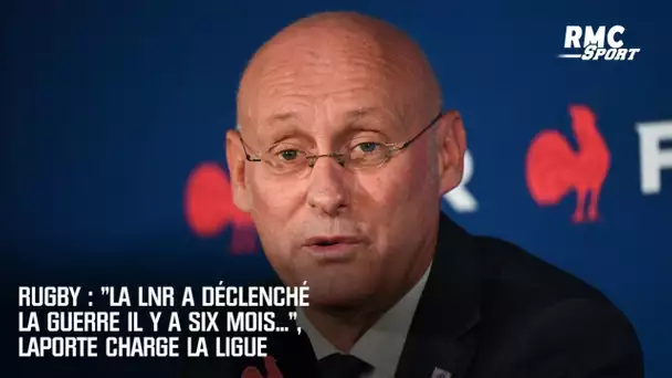 Rugby : "La LNR a déclenché la guerre il y a 6 mois... », Laporte charge la Ligue