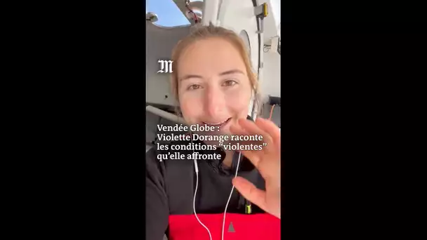 Vendée Globe : Violette Dorange raconte les conditions “violentes”qu’elle affronte