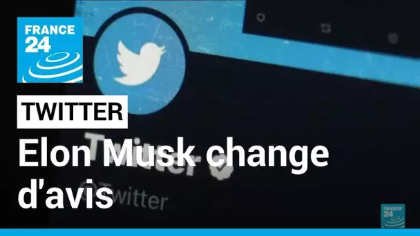 Twitter : Elon Musk change d'avis • FRANCE 24