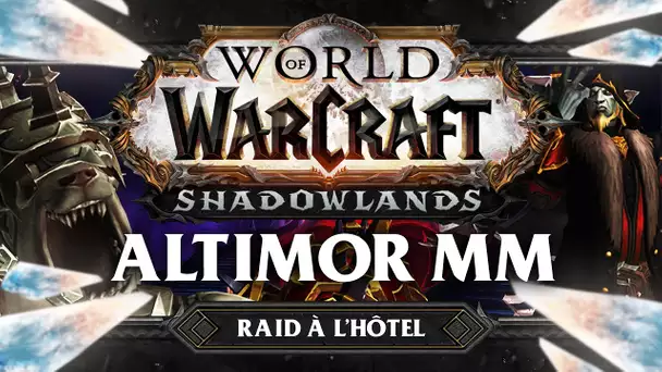 WoW Shadowlands #48 : Altimor MM (Raid à l'hôtel)