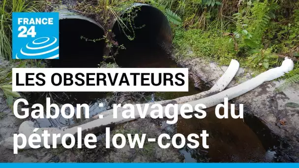 Gabon : les ravages du pétrole low-cost • FRANCE 24