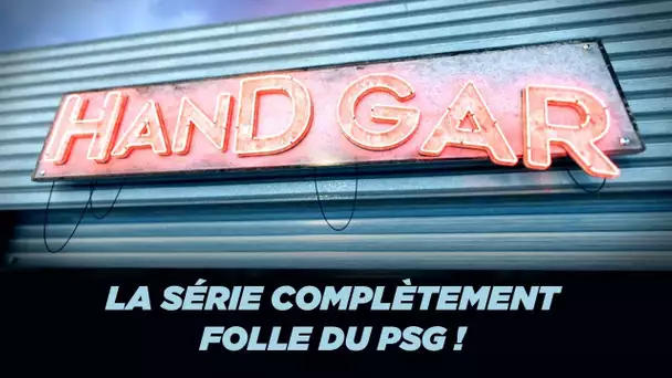 Handgar : La série complètement folle du PSG !