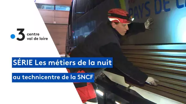 Série les métiers de la nuit : au technicentre de la SNCF de Saint-Pierre des-Corps - épisode 3