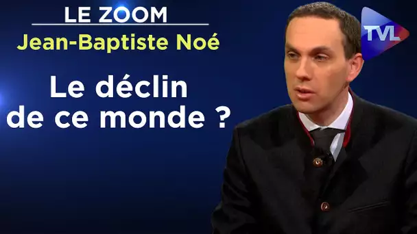 Le déclin de ce monde ? - Le Zoom - Jean-Baptiste Noé - TVL