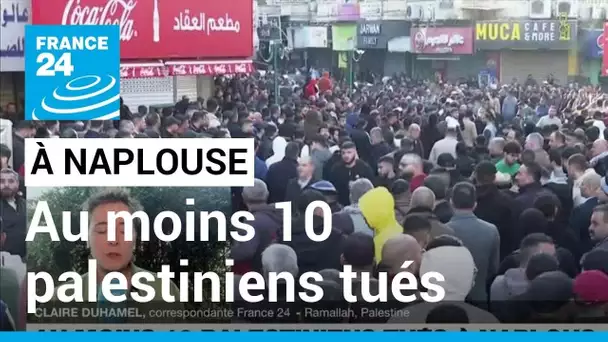 Au moins 10 palestiniens tués à Naplouse : le raid israélien a aussi fait plus de 80 blessés