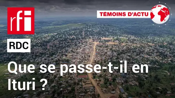 RDC: que se passe-t-il dans la province d’Ituri ? • RFI