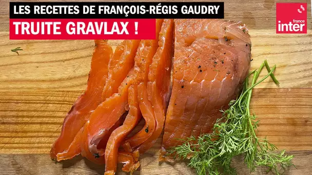 Truite de Banka gravlax - Les recettes de François-Régis Gaudry