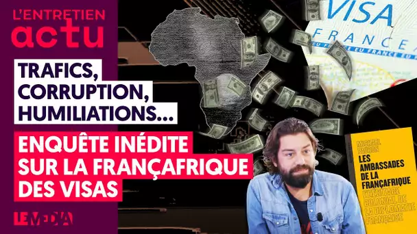 TRAFICS, CORRUPTION, HUMILIATIONS... ENQUÊTE INÉDITE SUR LA FRANÇAFRIQUE DES VISAS