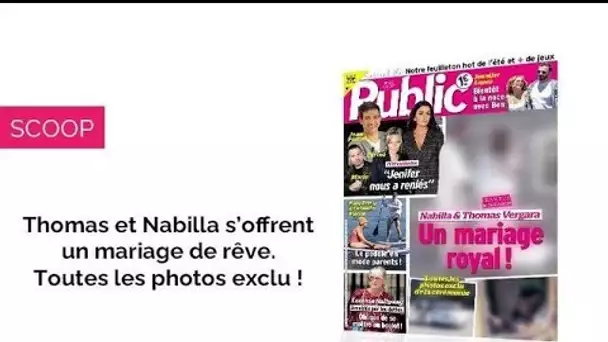 Magazine Public – Thomas et Nabilla s’offrent un mariage de rêve : toutes les...