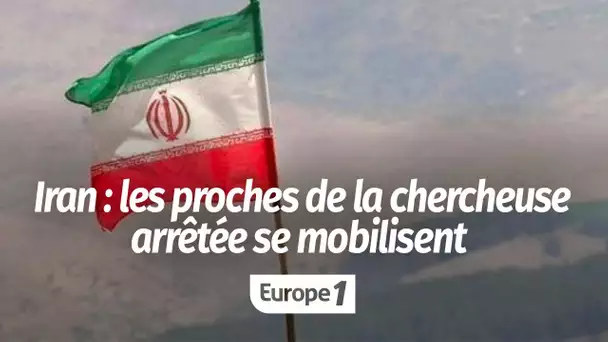 Les proches de la chercheuse franco-iranienne arrêtée en Iran se mobilisent pour sa libération