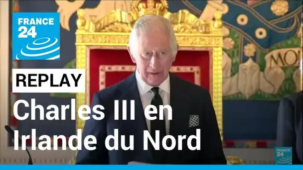 REPLAY: Le roi Charles III s'exprime depuis le château de Hillsborough en Irlande du Nord