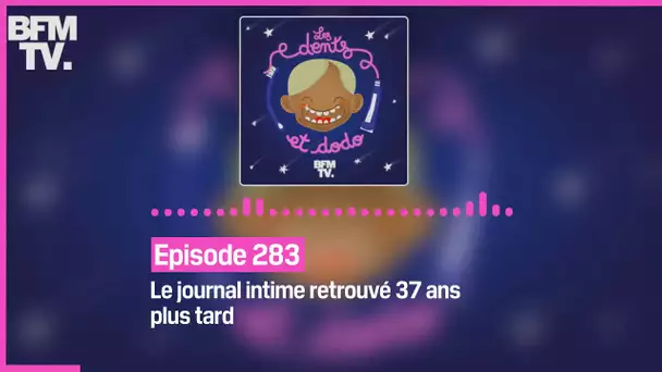 Episode 283 : Le journal intime retrouvé 37 ans plus tard - Les dents et dodo