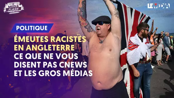 ÉMEUTES RACISTES EN ANGLETERRE : CE QUE NE VOUS DISENT PAS CNEWS ET LES GROS MÉDIAS