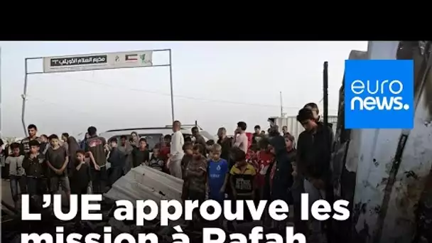 L'UE approuve les missions frontalières à Rafah, réfléchit sur les sanctions contre l'Israël