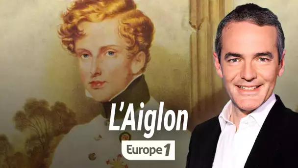 Au coeur de l'histoire : Napoléon II, dit "L'Aiglon" (Franck Ferrand)