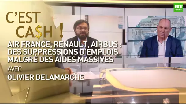 C'EST CASH ! - Air France, Renault, Airbus : des suppressions d'emplois malgré des aides massives