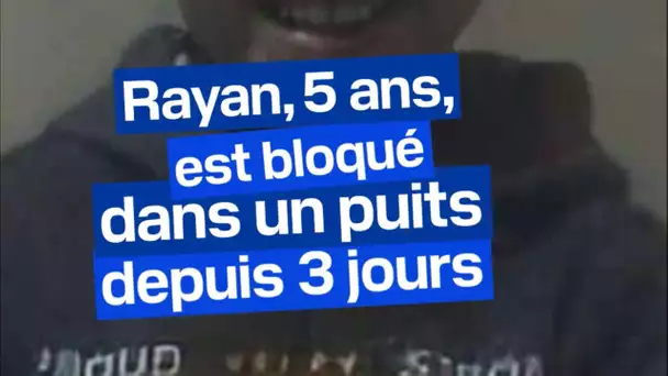 Rayan, 5 ans, est bloqué dans un puits depuis 3 jours