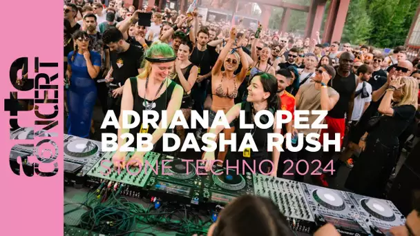 Adriana Lopez b2b Dasha Rush - Stone Techno 2024 - ARTE Concert