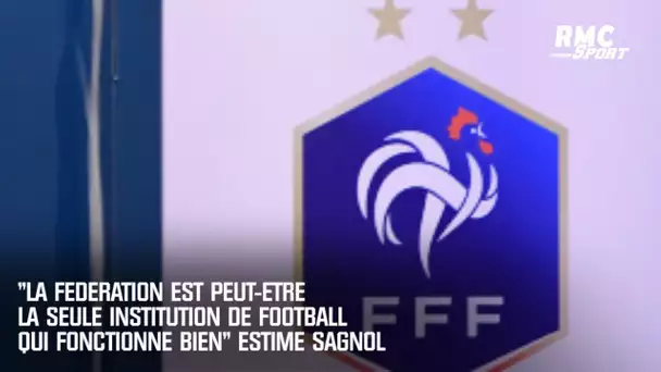 "La fédération est peut-être la seule institution de football qui fonctionne bien" estime Sagnol