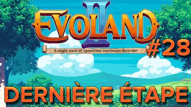 Evoland II #28 : Dernière étape