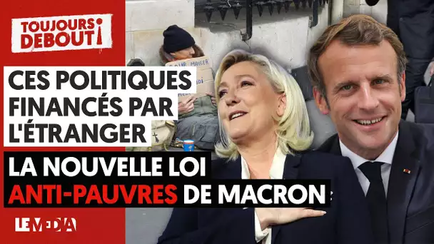 CES POLITIQUES FINANCÉS PAR L'ÉTRANGER / LA NOUVELLE LOI ANTI-PAUVRES DE MACRON