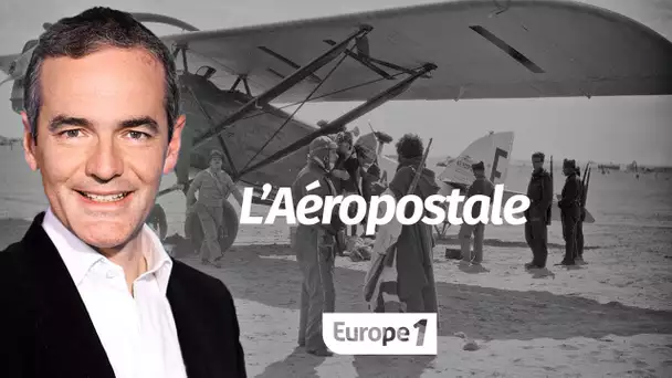 Au coeur de l'histoire:  L’Aéropostale (Franck Ferrand)