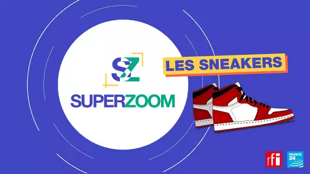 SuperZoom #7 : les sneakers