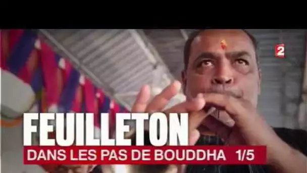 Feuilleton I Dans les pas de Bouddha - Episode 1/5