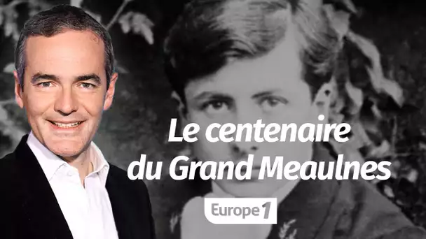 Au cœur de l'Histoire: Le centenaire du Grand Meaulnes (Franck Ferrand)