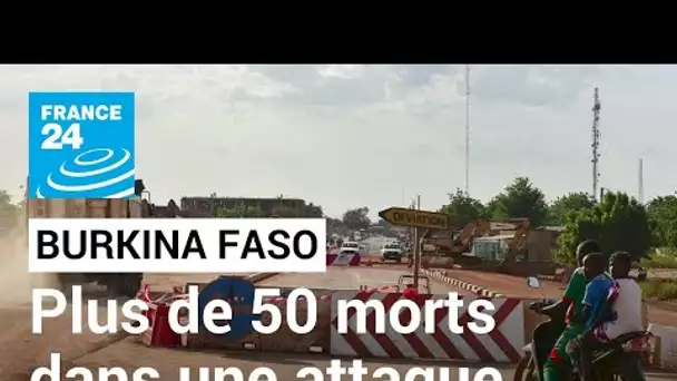 Burkina Faso : plus de 50 morts dans une attaque dans une région de l'Est • FRANCE 24