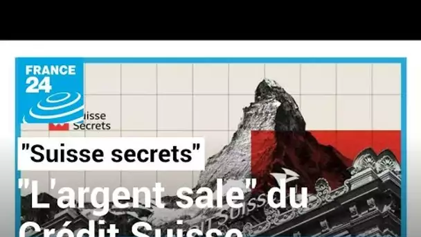 "Suisse secrets" : l'origine des fonds hébergés par le Crédit Suisse sème le trouble