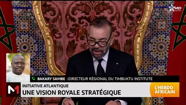 #LHebdoAfricain / Initiative atlantique, une vision royale stratégique. Décryptage Bakary Sambe