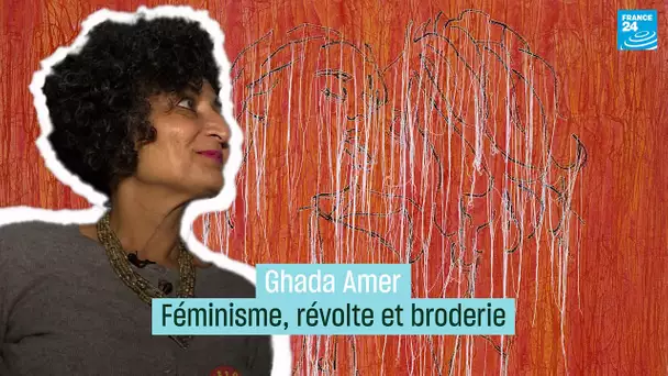 Ghada Amer : Féminisme, révolte et broderie • FRANCE 24