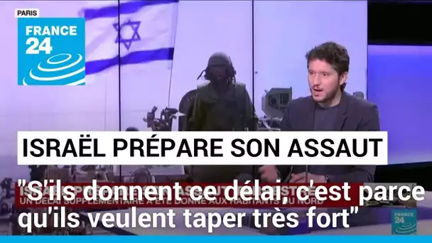 Israël prépare son assaut : "S'ils donnent ce délai, c'est parce qu'ils veulent taper très fort"