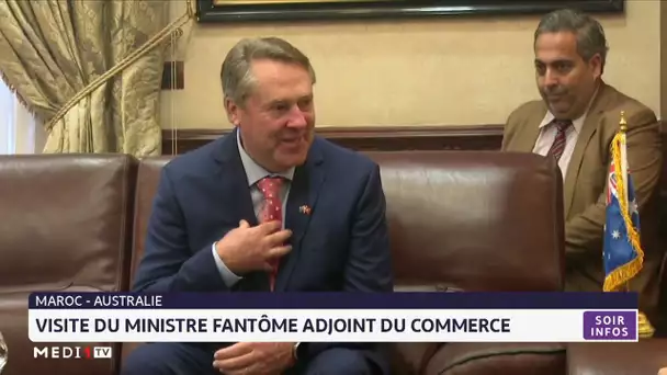 Maroc - Australie : visite du ministre fantôme adjoint du commerce