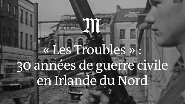 Comprendre 30 ans de guerre civile en Irlande du Nord